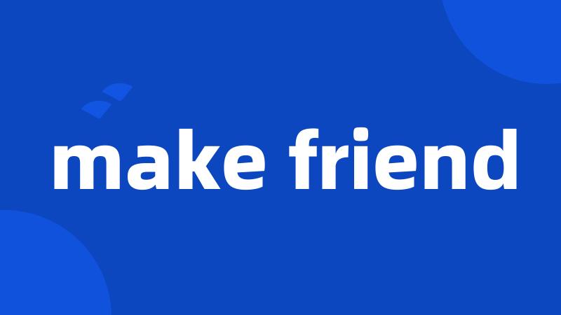 make friend