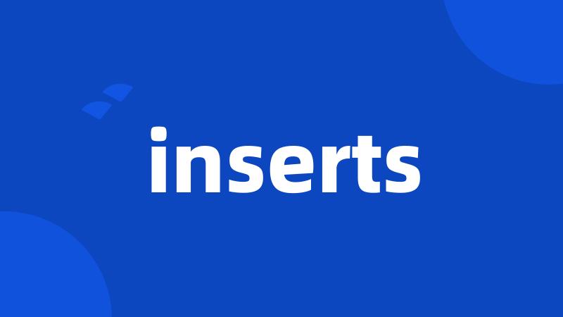 inserts