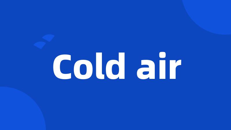 Cold air