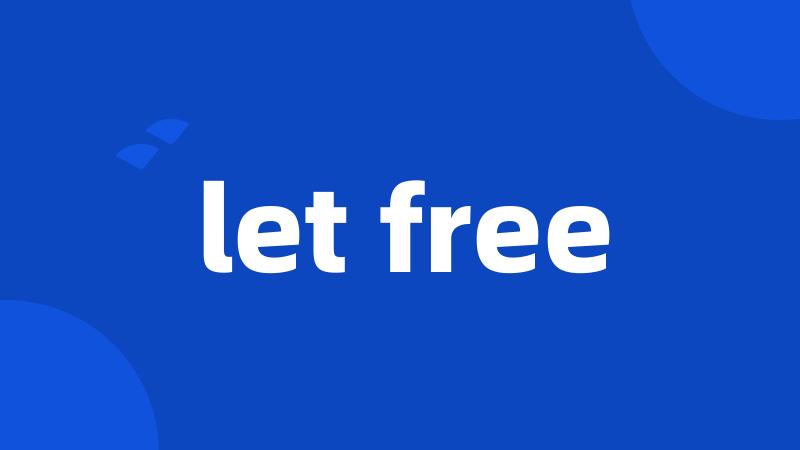 let free