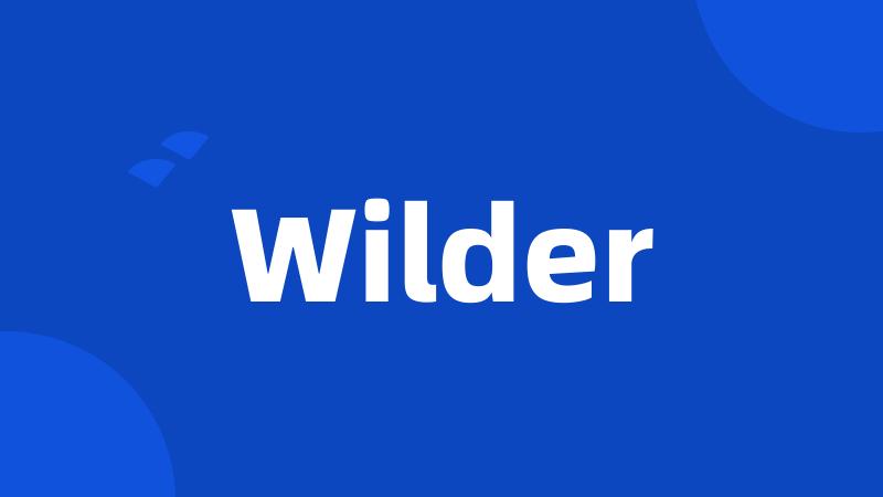 Wilder