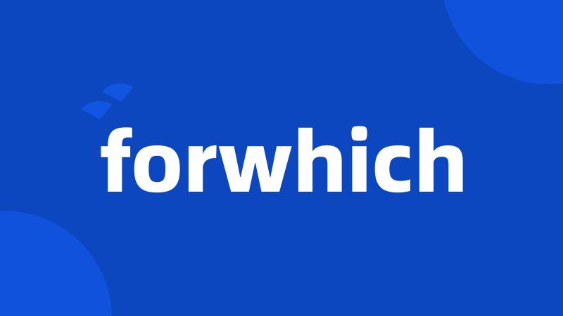 forwhich