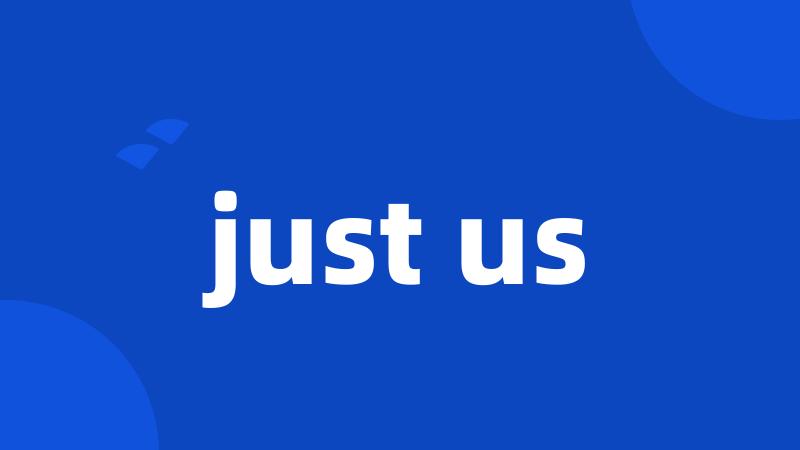 just us