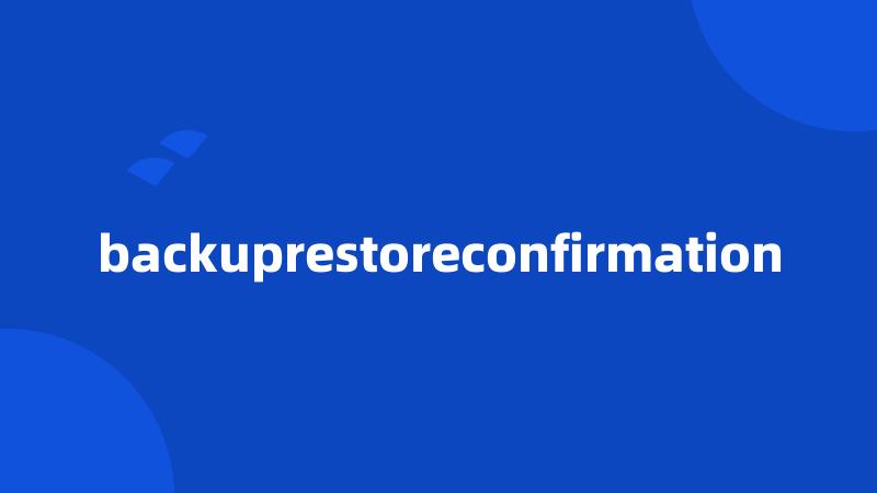 backuprestoreconfirmation