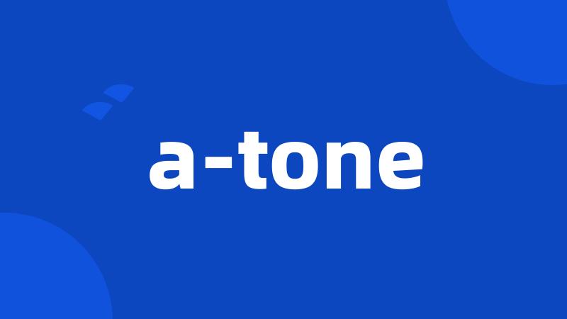 a-tone