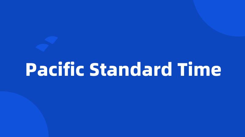 Pacific Standard Time