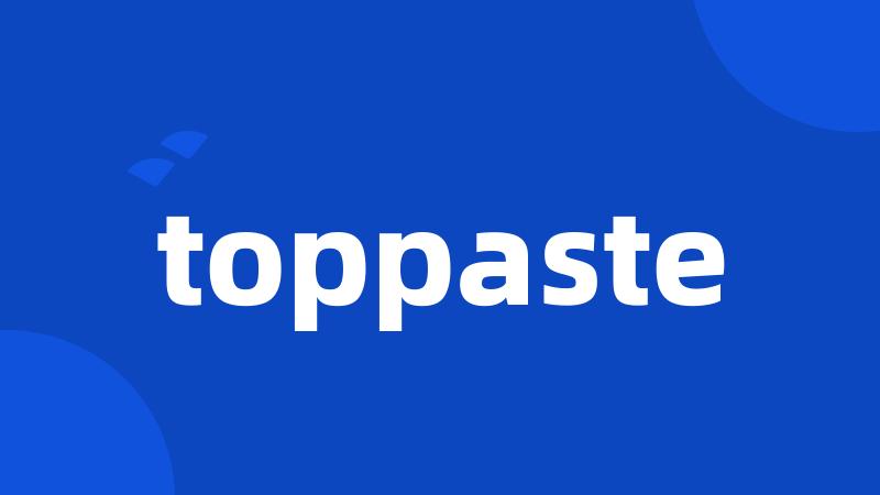toppaste
