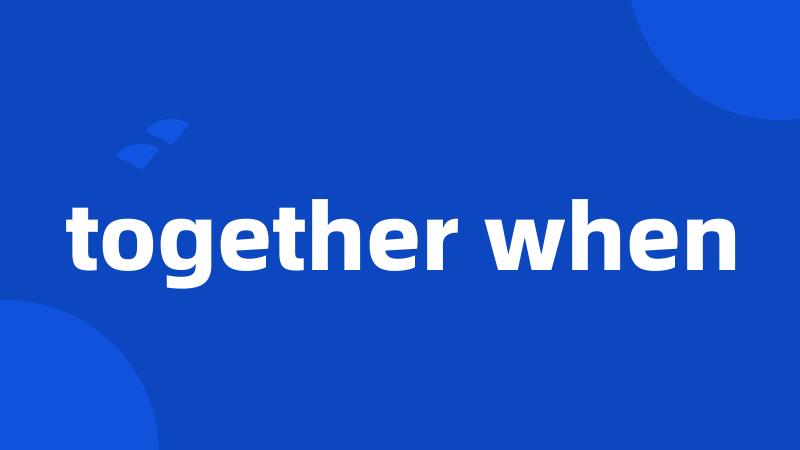 together when