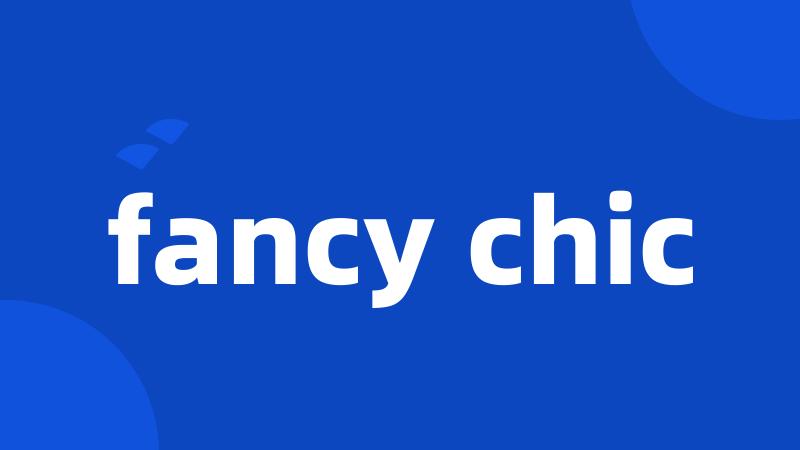 fancy chic