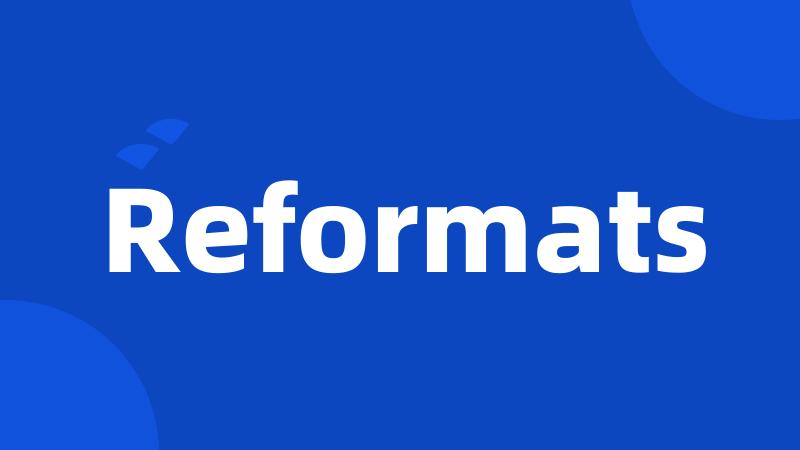 Reformats