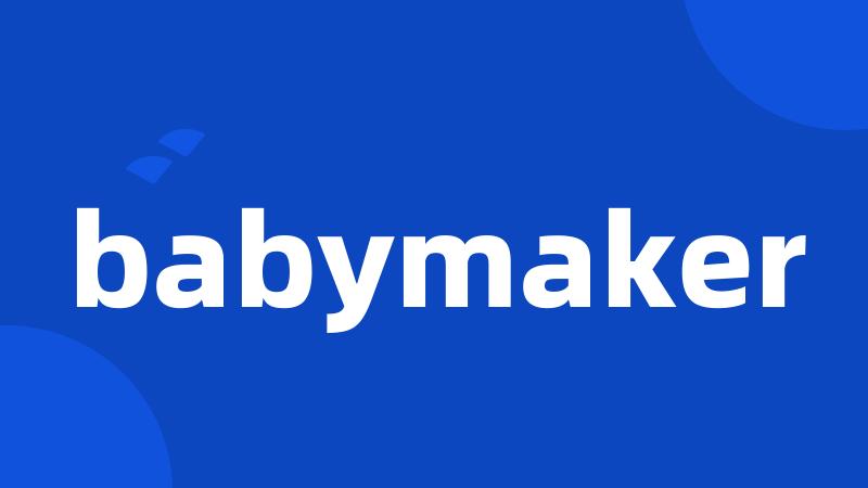 babymaker
