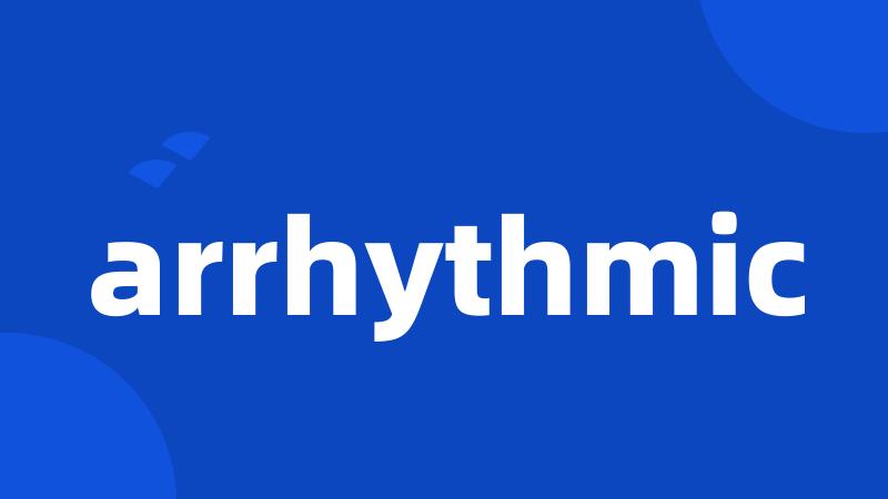 arrhythmic