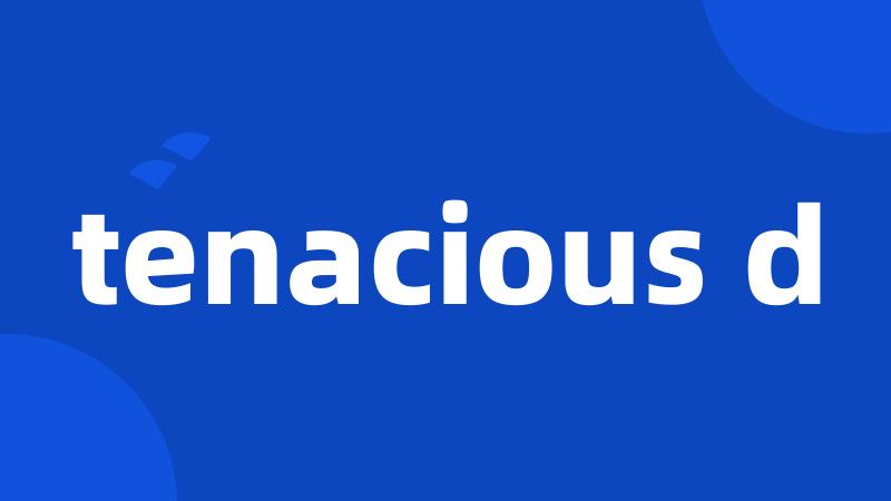 tenacious d