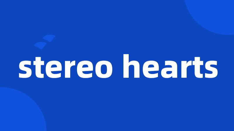 stereo hearts