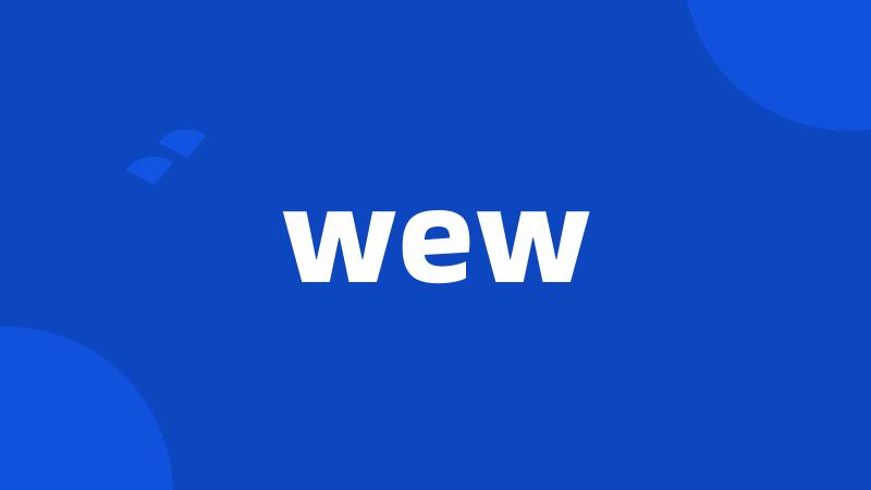 wew