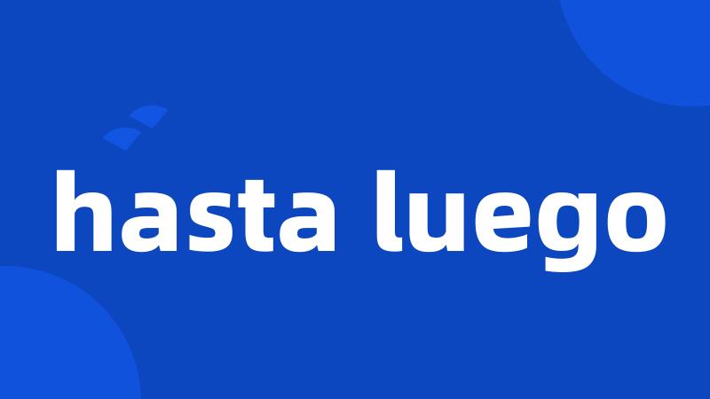 hasta luego