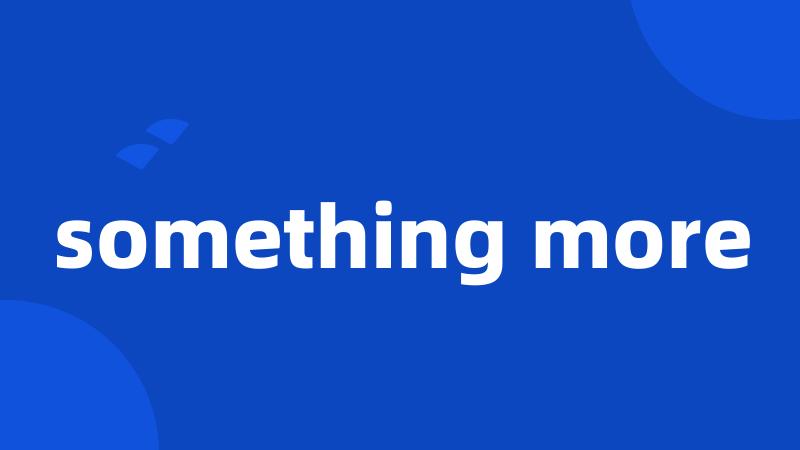 something more