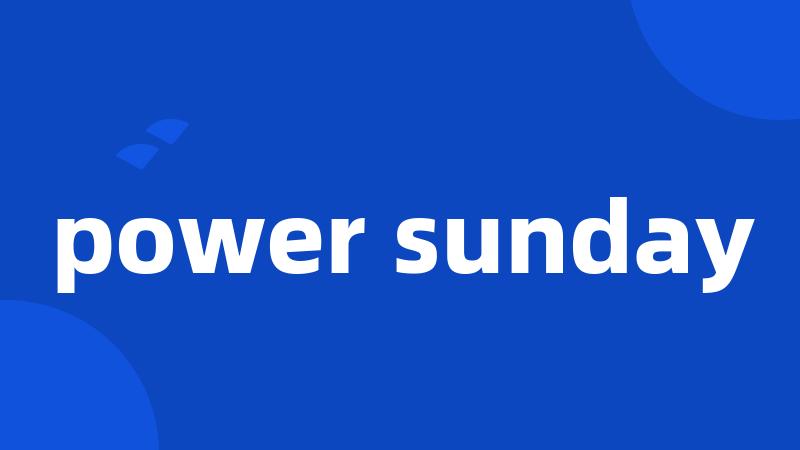power sunday