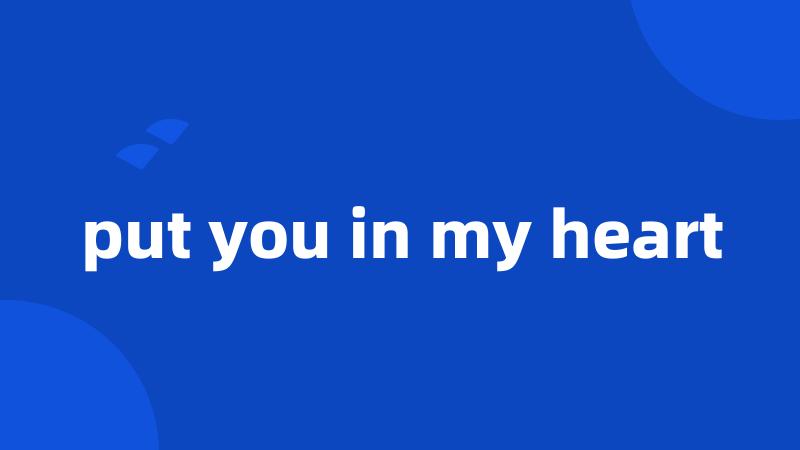 put you in my heart