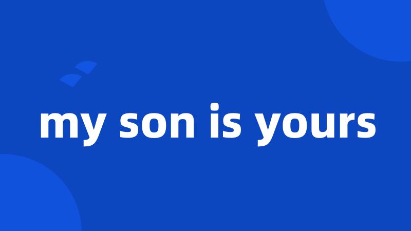 my son is yours