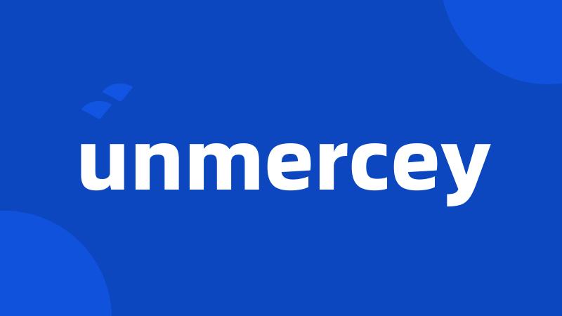 unmercey
