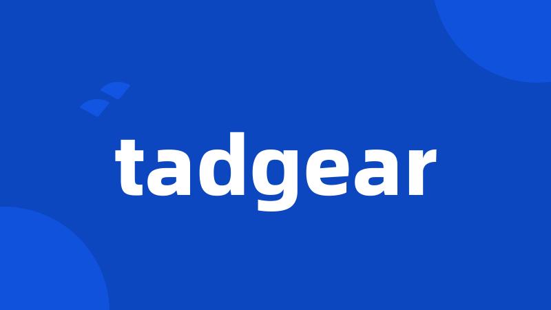 tadgear