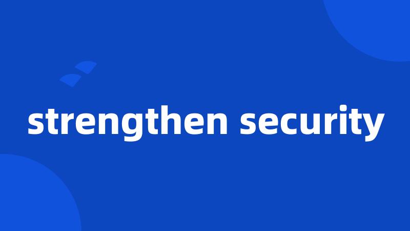 strengthen security