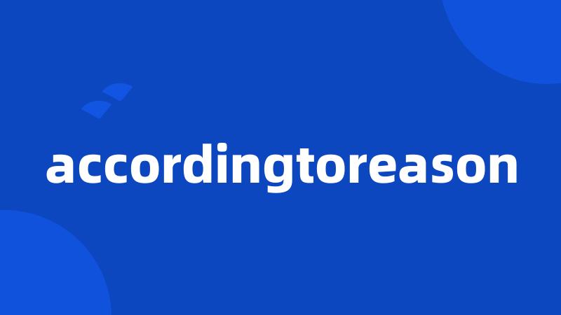 accordingtoreason