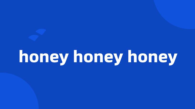honey honey honey