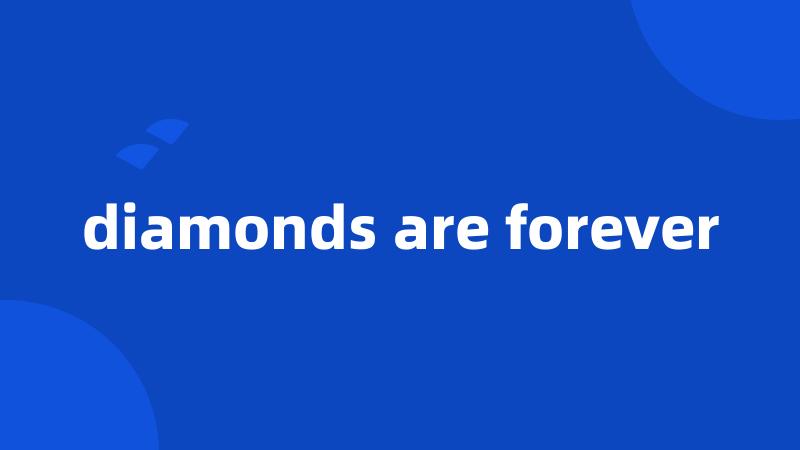 diamonds are forever