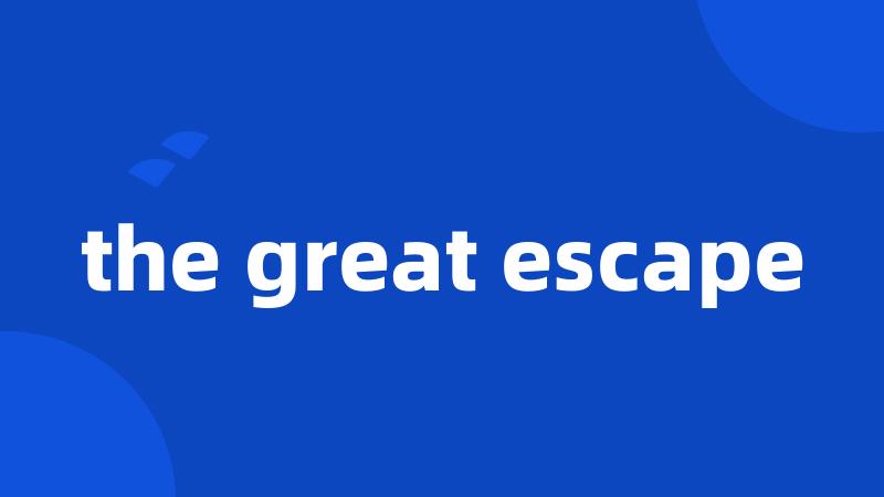 the great escape