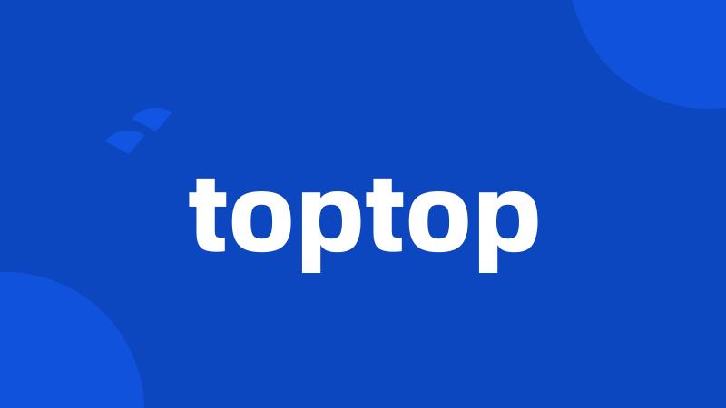 toptop