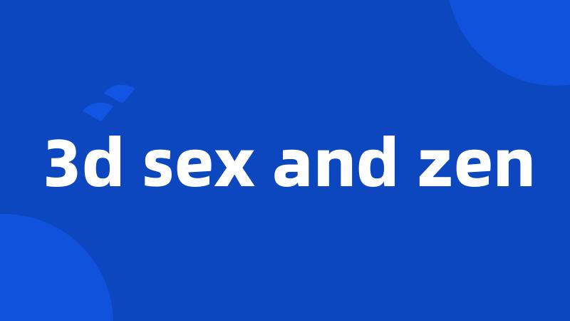 3d sex and zen