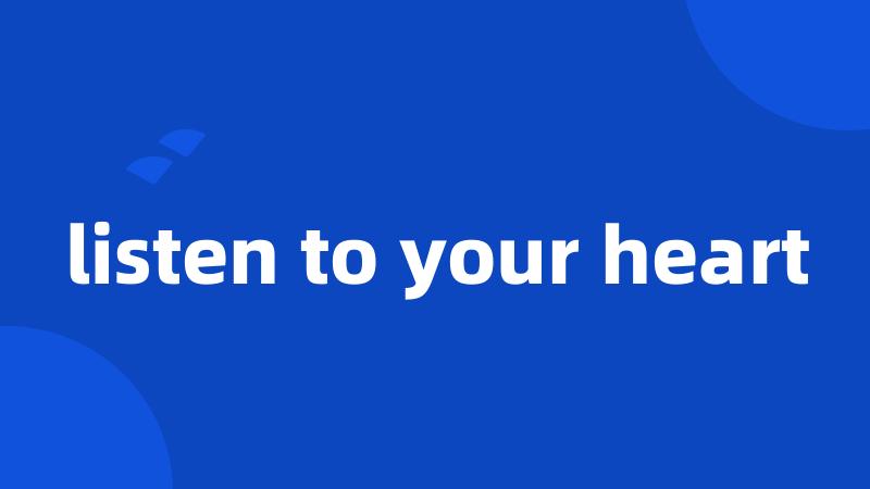 listen to your heart