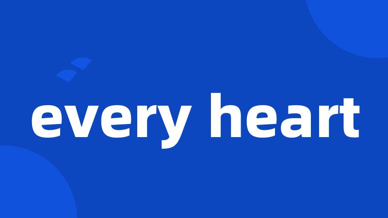 every heart