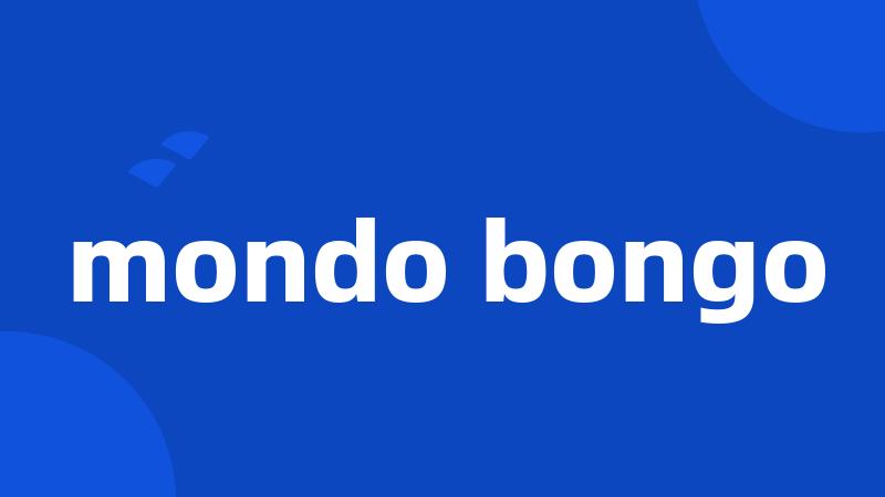 mondo bongo