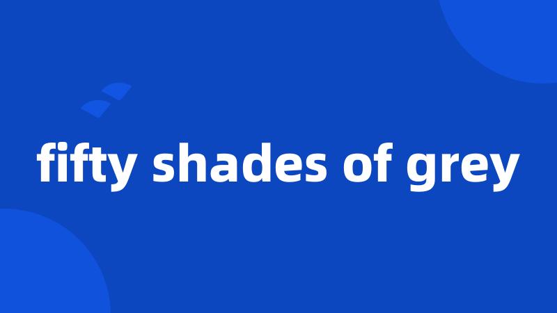 fifty shades of grey
