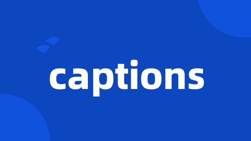 captions