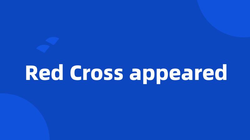 Red Cross appeared