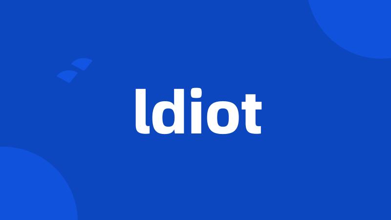 ldiot