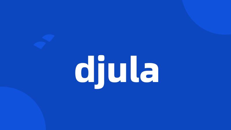 djula