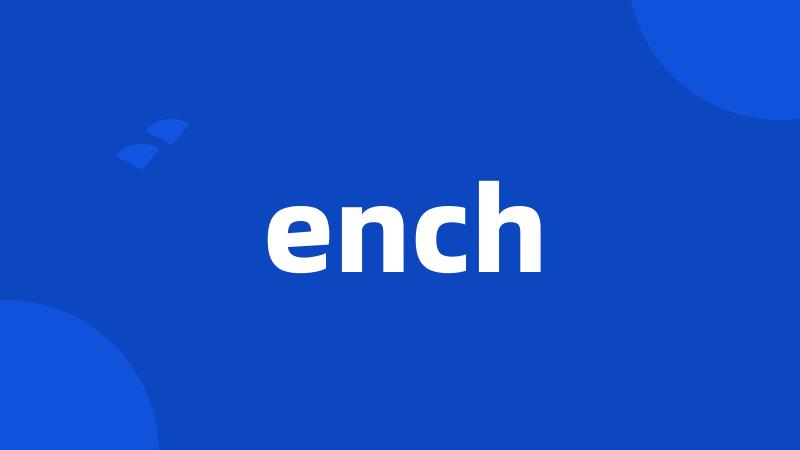 ench