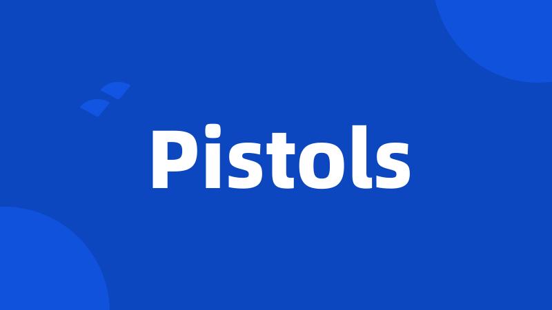 Pistols