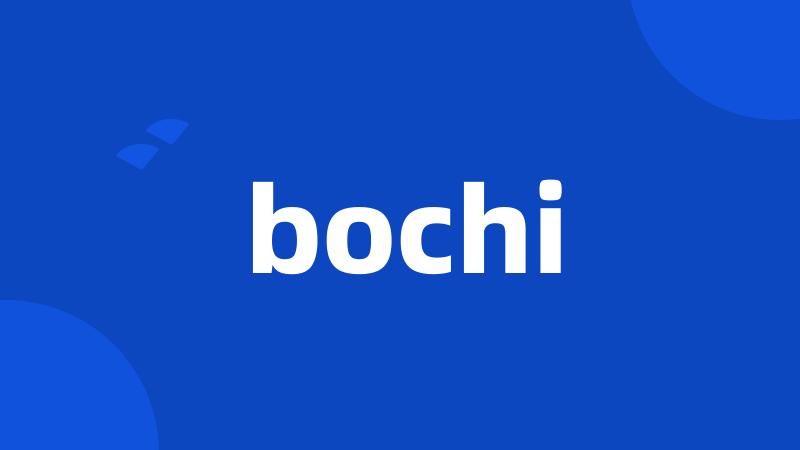 bochi