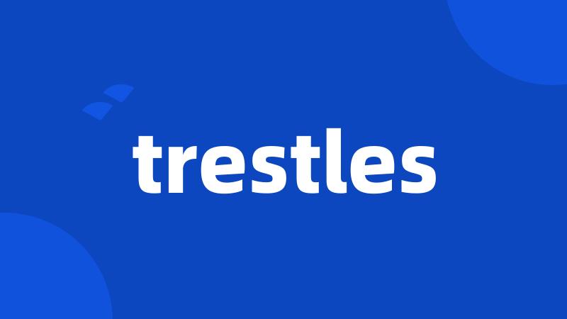 trestles
