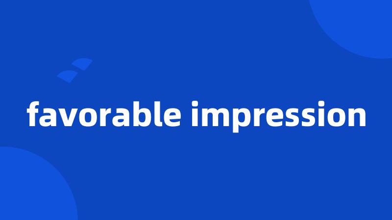 favorable impression