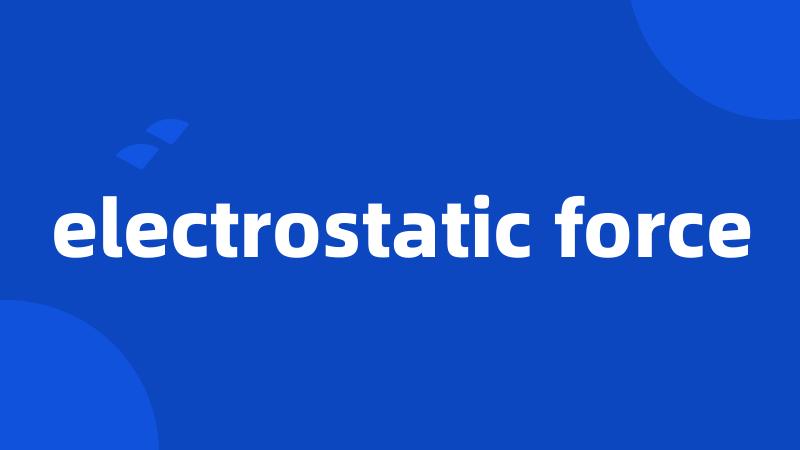 electrostatic force