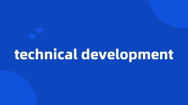 technical development