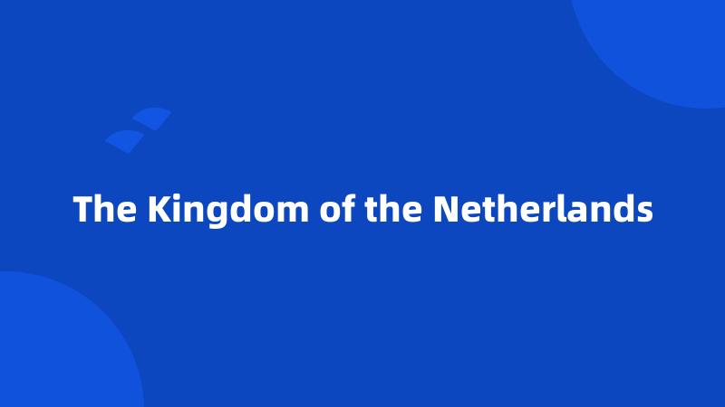The Kingdom of the Netherlands