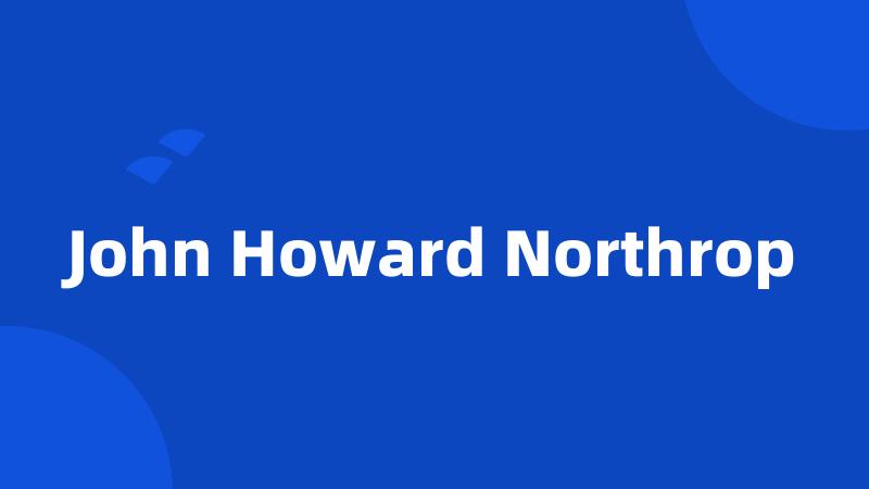 John Howard Northrop